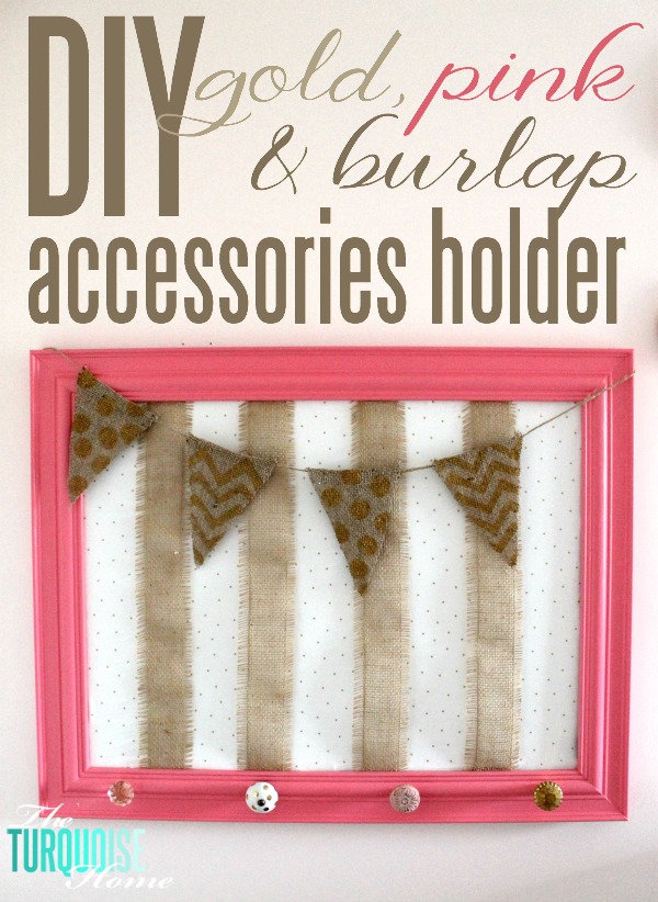 DIY Gold, Pink and Burlap Accessory Organizer