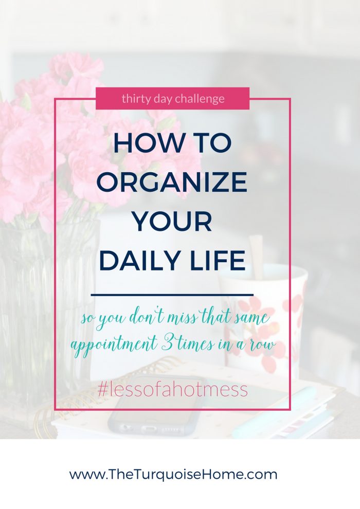 How to Organize Your Day | Day 3: 30 Days to Less of a Hot Mess