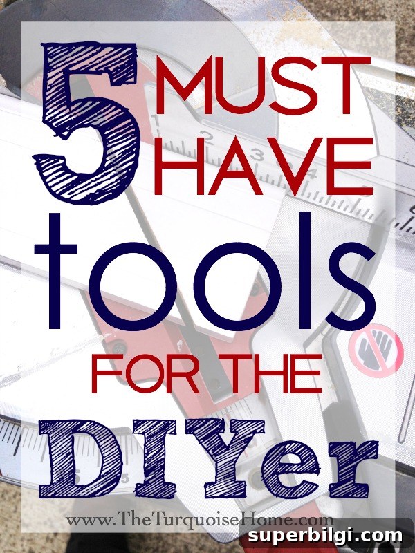 5 Essential Tools Every DIYer Needs 2 5 Must-have Tools for the DIYer | TheTurquoiseHome.com