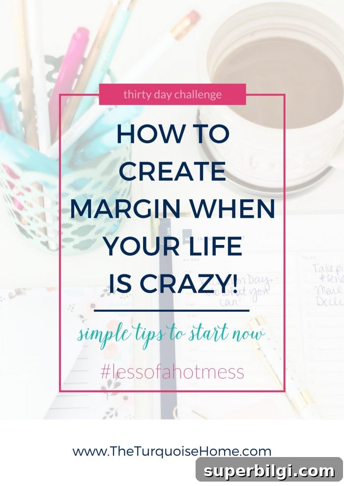 Create Margin in a Busy Life: Reclaim Time and Reduce Overwhelm 2 How to Create Margin When Your Life is Crazy! | 30 Days to Less of a Hot Mess Challenge
