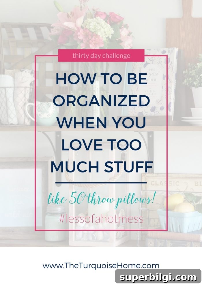 How to Declutter When You Love Too Much Stuff 2 How to be Organized When You Love Too Much Stuff | 30 Days to Less of a Hot Mess Challenge